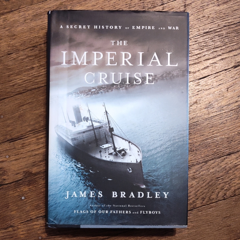 The Imperial Cruise A Secret History Of Empire And War By James Bradley